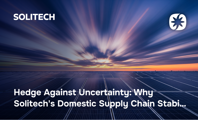 Hedge Against Uncertainty Why Solitech's Domestic Supply Chain Stabilizes Your Project ROI