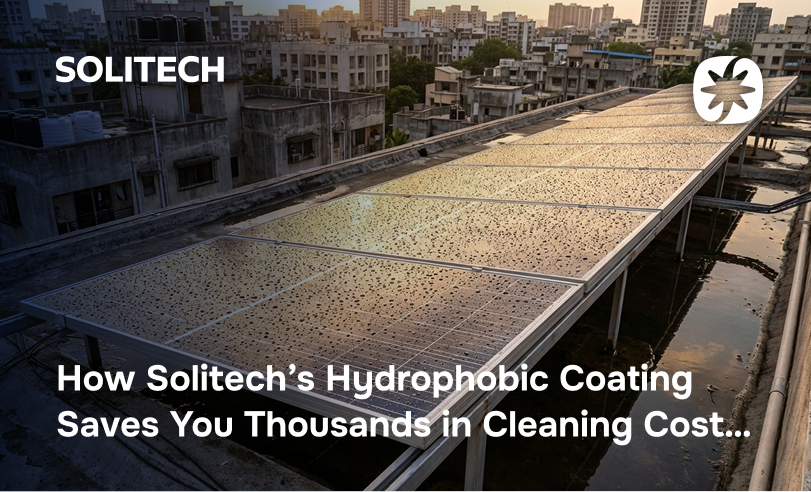 How Solitech’s Hydrophobic Coating Saves You Thousands in Cleaning Costs