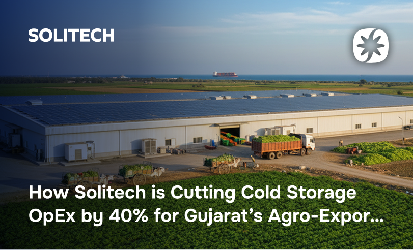 How Solitech is Cutting Cold Storage OpEx by 40% for Gujarat’s Agro-Exporters