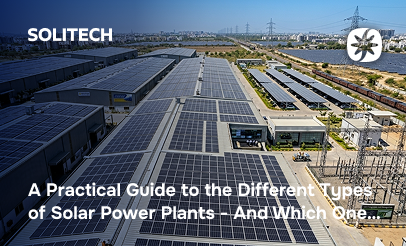 A Practical Guide to the Different Types of Solar Power Plants - And Which One Is Right for You